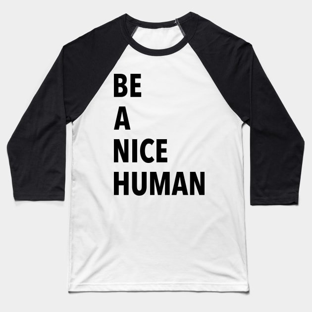 Be A Nice Human Baseball T-Shirt by JustSomeThings